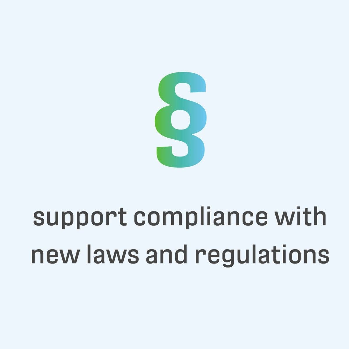 support compliance with new laws and regulations